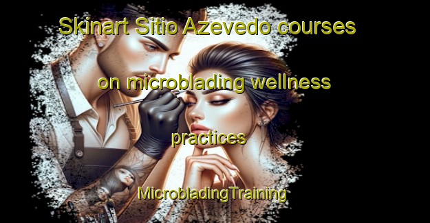 Skinart Sitio Azevedo courses on microblading wellness practices | #MicrobladingTraining #MicrobladingClasses #SkinartTraining-Brazil