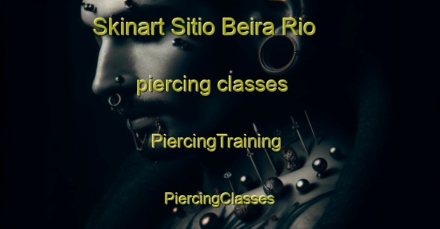 Skinart Sitio Beira Rio piercing classes | #PiercingTraining #PiercingClasses #SkinartTraining-Brazil