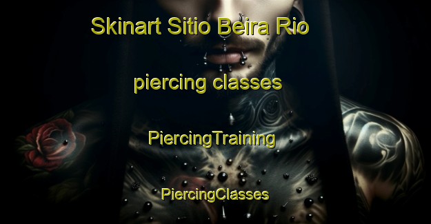 Skinart Sitio Beira Rio piercing classes | #PiercingTraining #PiercingClasses #SkinartTraining-Brazil