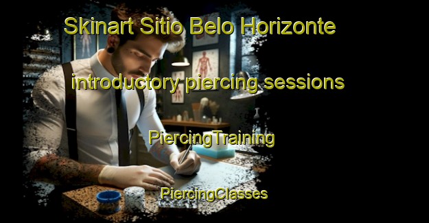 Skinart Sitio Belo Horizonte introductory piercing sessions | #PiercingTraining #PiercingClasses #SkinartTraining-Brazil