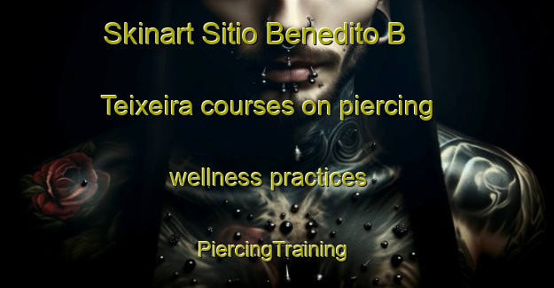 Skinart Sitio Benedito B  Teixeira courses on piercing wellness practices | #PiercingTraining #PiercingClasses #SkinartTraining-Brazil