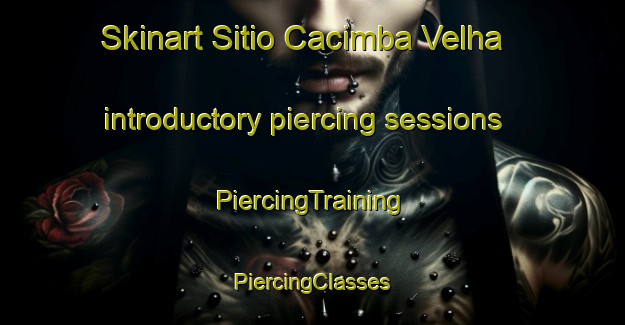 Skinart Sitio Cacimba Velha introductory piercing sessions | #PiercingTraining #PiercingClasses #SkinartTraining-Brazil