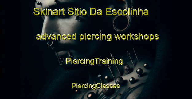 Skinart Sitio Da Escolinha advanced piercing workshops | #PiercingTraining #PiercingClasses #SkinartTraining-Brazil