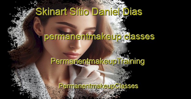 Skinart Sitio Daniel Dias permanentmakeup classes | PermanentmakeupTraining | PermanentmakeupClasses | SkinartTraining-Brazil