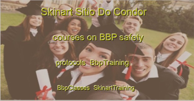 Skinart Sitio Do Condor courses on BBP safety protocols | BbpTraining | BbpClasses | SkinartTraining-Brazil