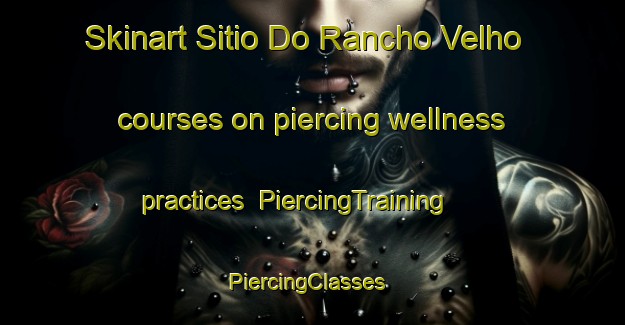 Skinart Sitio Do Rancho Velho courses on piercing wellness practices | PiercingTraining | PiercingClasses | SkinartTraining-Brazil