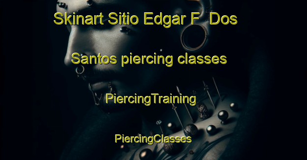 Skinart Sitio Edgar F  Dos Santos piercing classes | #PiercingTraining #PiercingClasses #SkinartTraining-Brazil