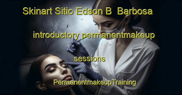 Skinart Sitio Edson B  Barbosa introductory permanentmakeup sessions | #PermanentmakeupTraining #PermanentmakeupClasses #SkinartTraining-Brazil