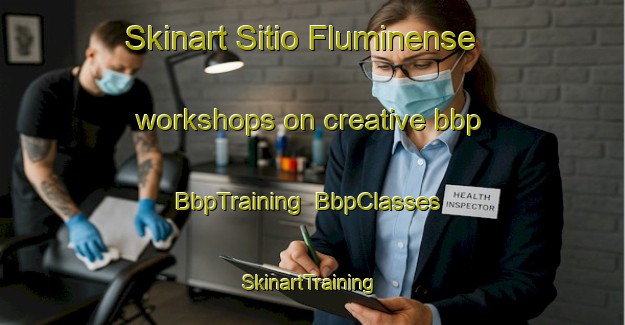 Skinart Sitio Fluminense workshops on creative bbp | BbpTraining | BbpClasses | SkinartTraining-Brazil