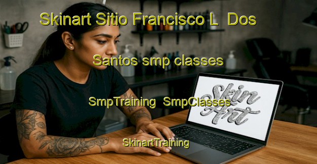 Skinart Sitio Francisco L  Dos Santos smp classes | SmpTraining | SmpClasses | SkinartTraining-Brazil