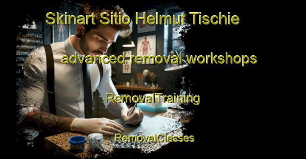 Skinart Sitio Helmut Tischie advanced removal workshops | RemovalTraining | RemovalClasses | SkinartTraining-Brazil