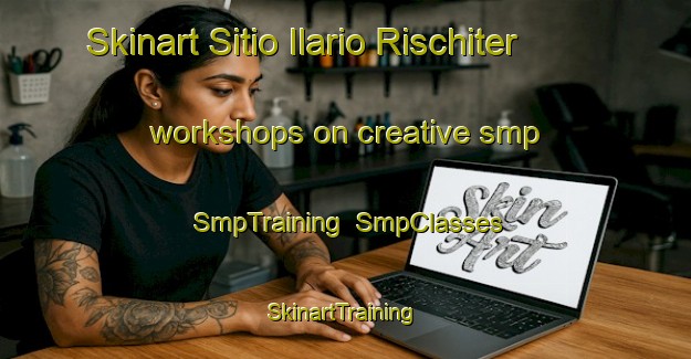 Skinart Sitio Ilario Rischiter workshops on creative smp | SmpTraining | SmpClasses | SkinartTraining-Brazil