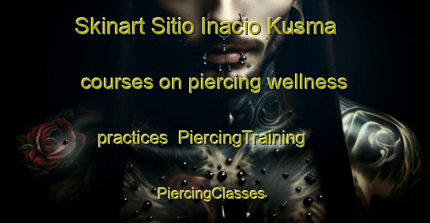 Skinart Sitio Inacio Kusma courses on piercing wellness practices | PiercingTraining | PiercingClasses | SkinartTraining-Brazil