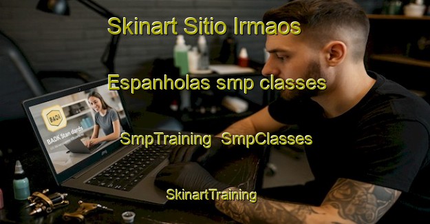 Skinart Sitio Irmaos Espanholas smp classes | SmpTraining | SmpClasses | SkinartTraining-Brazil