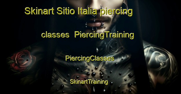 Skinart Sitio Italia piercing classes | #PiercingTraining #PiercingClasses #SkinartTraining-Brazil