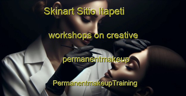 Skinart Sitio Itapeti workshops on creative permanentmakeup | PermanentmakeupTraining | PermanentmakeupClasses | SkinartTraining-Brazil