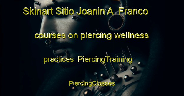 Skinart Sitio Joanin A  Franco courses on piercing wellness practices | #PiercingTraining #PiercingClasses #SkinartTraining-Brazil