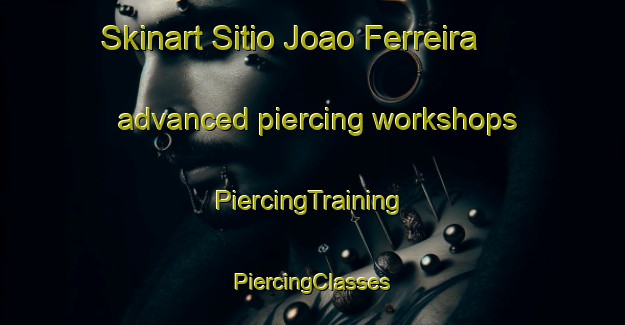 Skinart Sitio Joao Ferreira advanced piercing workshops | #PiercingTraining #PiercingClasses #SkinartTraining-Brazil