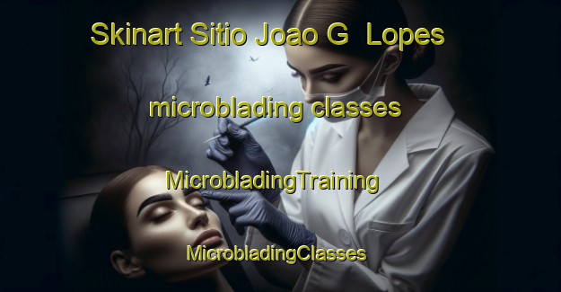 Skinart Sitio Joao G  Lopes microblading classes | MicrobladingTraining | MicrobladingClasses | SkinartTraining-Brazil