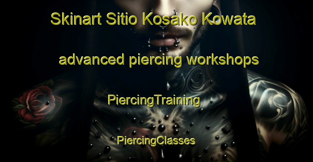 Skinart Sitio Kosako Kowata advanced piercing workshops | #PiercingTraining #PiercingClasses #SkinartTraining-Brazil