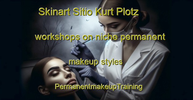 Skinart Sitio Kurt Plotz workshops on niche permanent makeup styles | PermanentmakeupTraining | PermanentmakeupClasses | SkinartTraining-Brazil