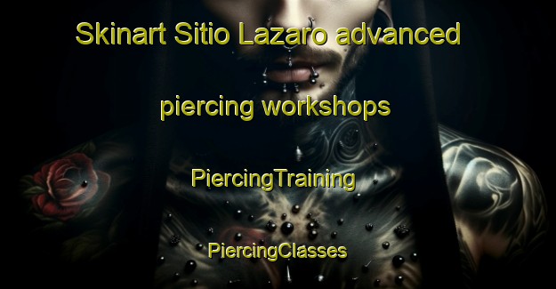 Skinart Sitio Lazaro advanced piercing workshops | #PiercingTraining #PiercingClasses #SkinartTraining-Brazil