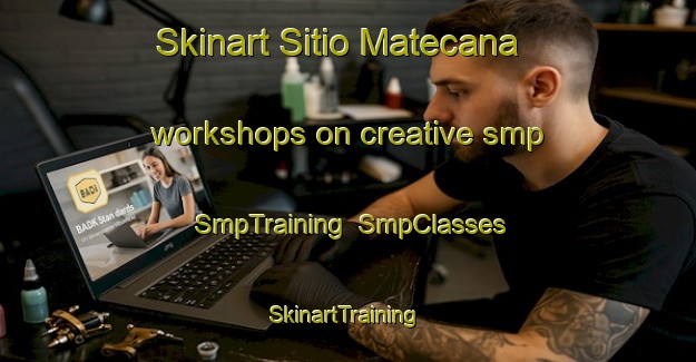 Skinart Sitio Matecana workshops on creative smp | SmpTraining | SmpClasses | SkinartTraining-Brazil
