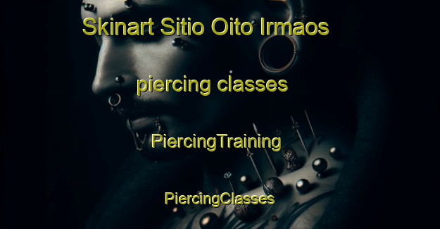 Skinart Sitio Oito Irmaos piercing classes | #PiercingTraining #PiercingClasses #SkinartTraining-Brazil