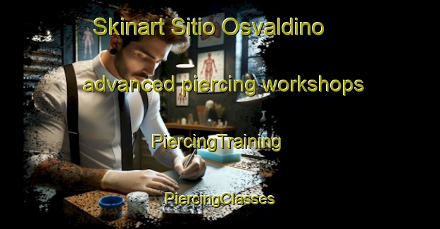 Skinart Sitio Osvaldino advanced piercing workshops | #PiercingTraining #PiercingClasses #SkinartTraining-Brazil