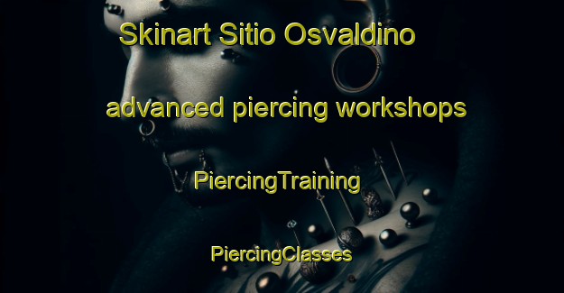 Skinart Sitio Osvaldino advanced piercing workshops | #PiercingTraining #PiercingClasses #SkinartTraining-Brazil