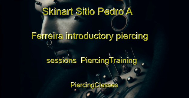 Skinart Sitio Pedro A  Ferreira introductory piercing sessions | #PiercingTraining #PiercingClasses #SkinartTraining-Brazil