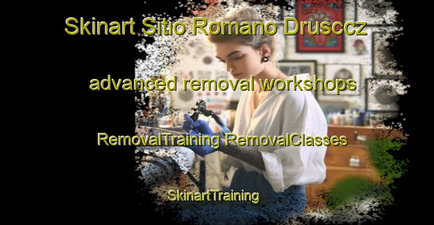 Skinart Sitio Romano Drusccz advanced removal workshops | #RemovalTraining #RemovalClasses #SkinartTraining-Brazil