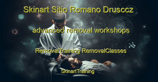 Skinart Sitio Romano Drusccz advanced removal workshops | #RemovalTraining #RemovalClasses #SkinartTraining-Brazil