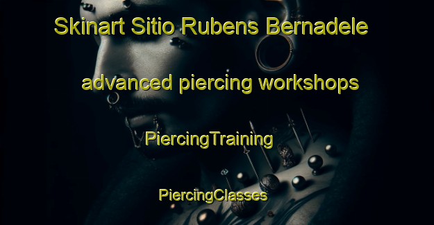 Skinart Sitio Rubens Bernadele advanced piercing workshops | PiercingTraining | PiercingClasses | SkinartTraining-Brazil