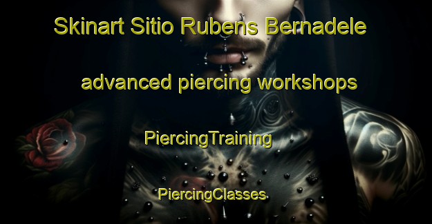 Skinart Sitio Rubens Bernadele advanced piercing workshops | PiercingTraining | PiercingClasses | SkinartTraining-Brazil