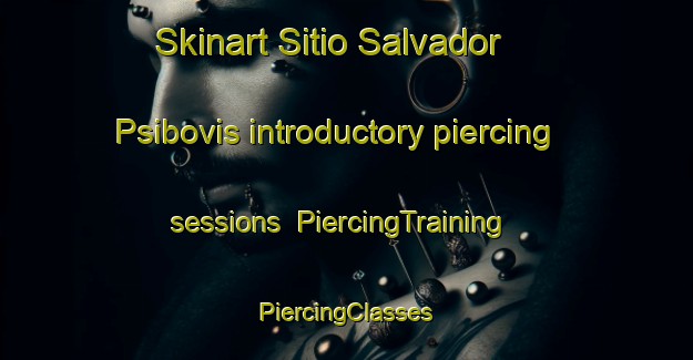 Skinart Sitio Salvador Psibovis introductory piercing sessions | #PiercingTraining #PiercingClasses #SkinartTraining-Brazil