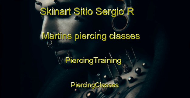 Skinart Sitio Sergio R  Martins piercing classes | #PiercingTraining #PiercingClasses #SkinartTraining-Brazil