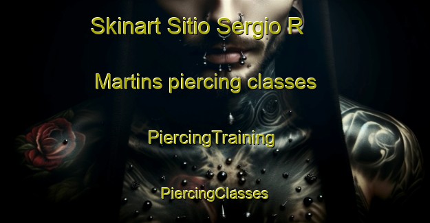 Skinart Sitio Sergio R  Martins piercing classes | #PiercingTraining #PiercingClasses #SkinartTraining-Brazil