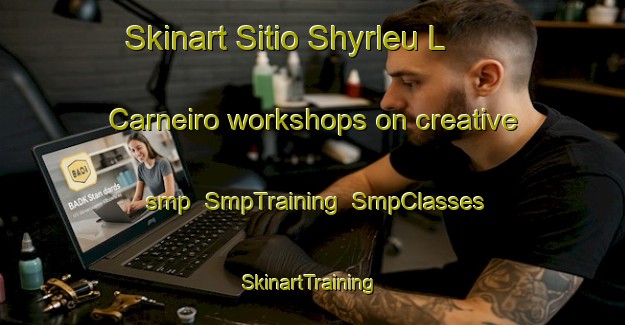Skinart Sitio Shyrleu L  Carneiro workshops on creative smp | SmpTraining | SmpClasses | SkinartTraining-Brazil