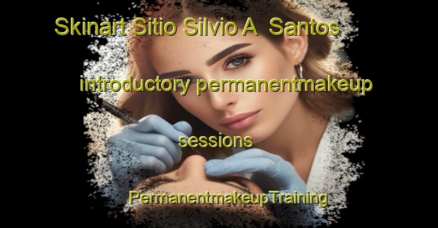 Skinart Sitio Silvio A  Santos introductory permanentmakeup sessions | #PermanentmakeupTraining #PermanentmakeupClasses #SkinartTraining-Brazil