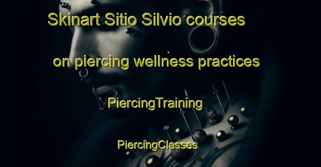 Skinart Sitio Silvio courses on piercing wellness practices | PiercingTraining | PiercingClasses | SkinartTraining-Brazil