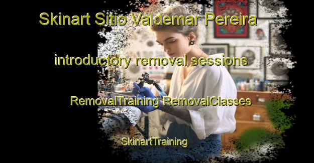 Skinart Sitio Valdemar Pereira introductory removal sessions | #RemovalTraining #RemovalClasses #SkinartTraining-Brazil