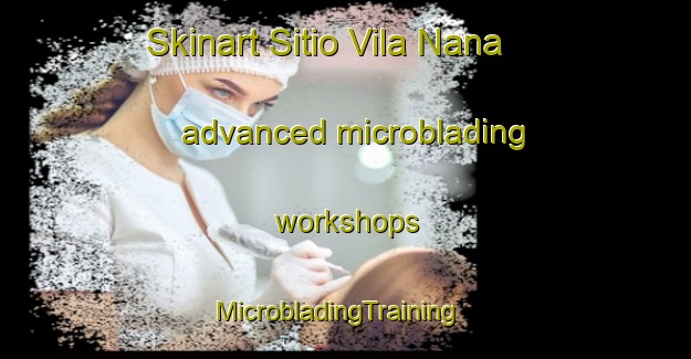 Skinart Sitio Vila Nana advanced microblading workshops | MicrobladingTraining | MicrobladingClasses | SkinartTraining-Brazil
