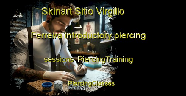 Skinart Sitio Virgilio Ferreira introductory piercing sessions | PiercingTraining | PiercingClasses | SkinartTraining-Brazil