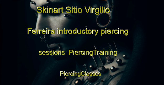 Skinart Sitio Virgilio Ferreira introductory piercing sessions | PiercingTraining | PiercingClasses | SkinartTraining-Brazil