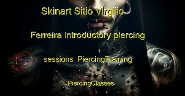 Skinart Sitio Virgilio Ferreira introductory piercing sessions | PiercingTraining | PiercingClasses | SkinartTraining-Brazil