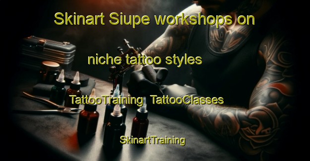 Skinart Siupe workshops on niche tattoo styles | TattooTraining | TattooClasses | SkinartTraining-Brazil