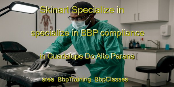 Skinart Specialize in specialize in BBP compliance in Guadalupe Do Alto Parana area | BbpTraining | BbpClasses | SkinartTraining-Brazil