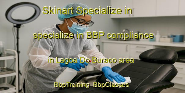Skinart Specialize in specialize in BBP compliance in Lagoa Do Buraco area | BbpTraining | BbpClasses | SkinartTraining-Brazil