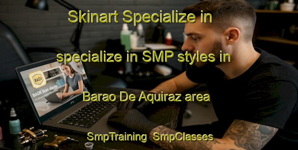 Skinart Specialize in specialize in SMP styles in Barao De Aquiraz area | SmpTraining | SmpClasses | SkinartTraining-Brazil
